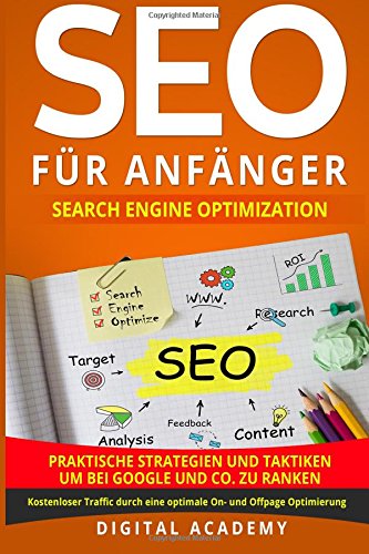 SEO für Anfänger: Search Engine Optimization. Praktische Strategien und Taktiken um bei Google und SEO für Anfänger: Search Engine Optimization. Praktische Strategien und Taktiken um bei Google und