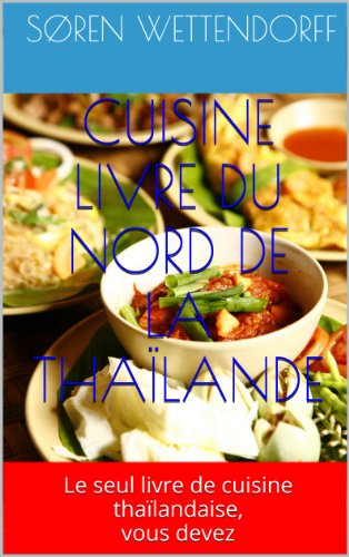 Download CUISINE LIVRE DU NORD DE LA THAÏLANDE: Le seul livre de cuisine thaïlandaise, vous devez Download CUISINE LIVRE DU NORD DE LA THAÏLANDE: Le seul livre de cuisine thaïlandaise, vous devez