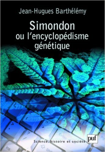 Simondon ou l'encyclopédisme génétique de Barthelemy Jean-Hugues ( mai 2008 ) gratuit Simondon ou l'encyclopédisme génétique de Barthelemy Jean-Hugues ( mai 2008 ) gratuit