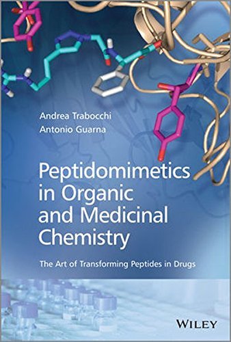 Peptidomimetics in Organic and Medicinal Chemistry by Antonio Guarna (2014-03-12)