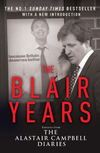 Download The Blair Years: Extracts from the Alastair Campbell Diaries Download The Blair Years: Extracts from the Alastair Campbell Diaries