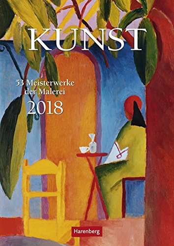 Kunst - Kalender 2018: 53 Meisterwerke der Malerei
