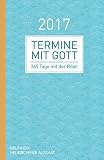 Termine mit Gott 2017: 365 Tage mit der Bibel by Matthias Büchle, Michael Diener