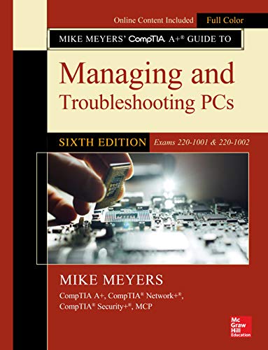 Mike Meyers' CompTIA A+ Guide to Managing and Troubleshooting PCs, Sixth Edition (Exams 220-1001 & 220-1002) (English Edition)