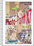 Corel Photo-Paint X7 - digitale Bildbearbeitung: Schulungsbuch mit vielen Übungen - komplett farbig gedruckt! by 