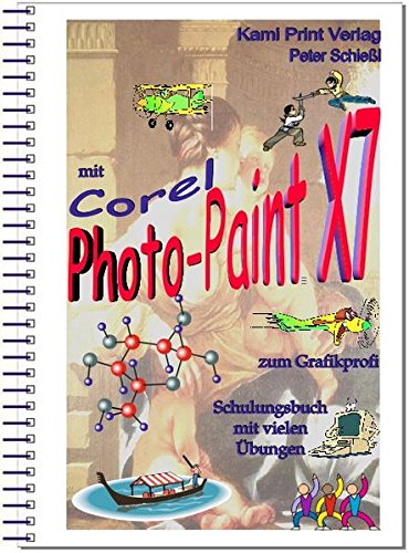 Corel Photo-Paint X7 - digitale Bildbearbeitung: Schulungsbuch mit vielen Übungen - komplett farbig gedruckt!