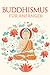 Buddhismus für Anfänger: Gelassenheit, Verständnis & Glück by 