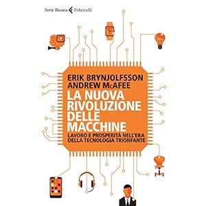 La nuova rivoluzione delle macchine: Lavoro e prosperità nell'era della tecnologia t