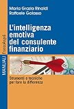 L'intelligenza emotiva del consulente finanziario. Strumenti e tecniche per fare la differenza