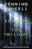 Shadows in the Twilight (Joel Gustafsson Series) by Henning Mankell