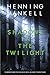Shadows in the Twilight (Joel Gustafsson Series) by Henning Mankell