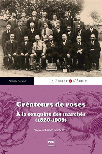 Télécharger Créateurs de roses : A la conquête des marchés (1820-1939) livre En ligne
