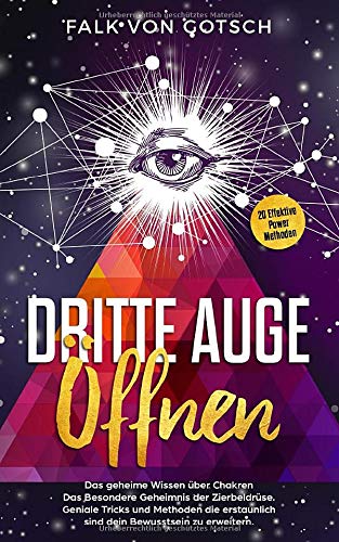 Dritte Auge öffnen.Das geheime wissen über Chakren.Das Besondere Geheimnis der Zierbeldrüse.20 Effektive Power Methoden: Geniale Tricks und Methoden die erstaunlich sind dein Bewusstsein zu erweitern.