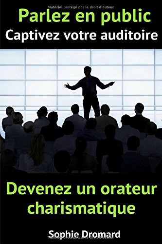 Download Parlez en public, captivez votre auditoire et devenez un orateur charismatique Download Parlez en public, captivez votre auditoire et devenez un orateur charismatique