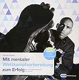Mit mentaler Wettkampfvorbereitung zum Erfolg: Das Trainingsprogramm für alle Sportler by Michael Draksal