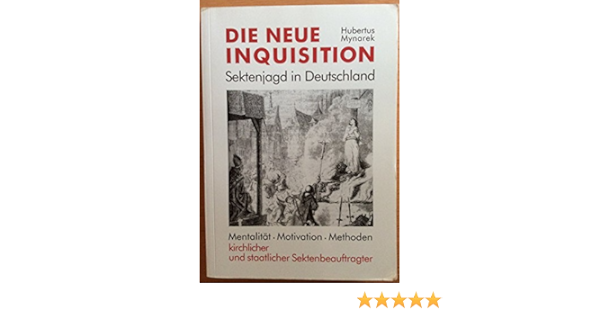 Die Neue Inquisition Sektenjagd In Deutschland Mentalitat Motivation Methoden Kirchlicher Und Staatlicher Sektenbeauftragter Amazon De Hubertus Mynarek Bucher