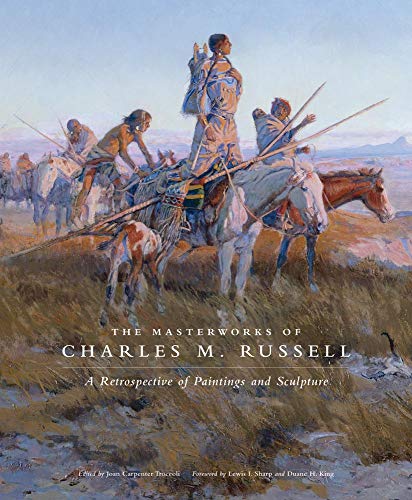 The Masterworks of Charles M. Russell: A Retrospective of Paintings and Sculpture livre