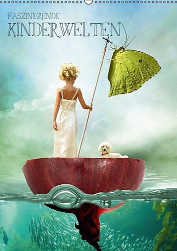 Faszinierende Kinderwelten (Wandkalender 2017 DIN A2 hoch): Diese Welt mit den Augen eines Kindes sehen. (Monatskalender, 14 Seiten ) (CALVENDO Menschen)