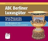  ABC Berliner Luxusgüter: Feinste Waren aus dem 18. und 19. Jahrhundert (Museum in der Tasche)