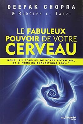 Trédaniel Le fabuleux pouvoir de votre cerveau : Nous utilisons 5 % de notre potentiel, et si nous en exploitions 100 % ?