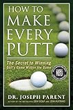 Image de How to Make Every Putt: The Secret to Winning Golf's Game Within the Game
