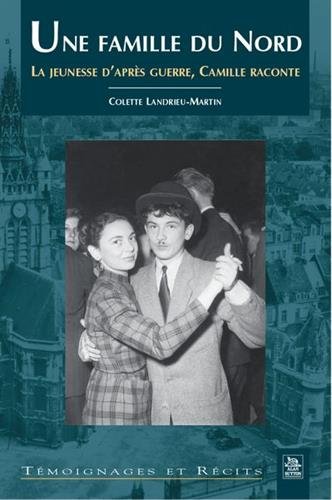 la  jeunesse d'après guerre, Camille raconte ; Une famille du Nord