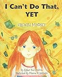 I Can't Do That, YET: Growth Mindset by Esther Pia Cordova, Maima W Adiputri