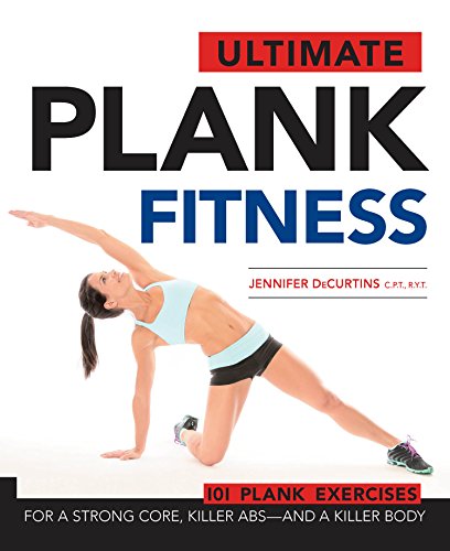 Couverture du livre de Ultimate Plank Fitness: For a Strong Core, Killer Abs - and a Killer Body