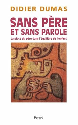 Sans père et sans parole: La place du père dans l'équilibre de l'enfant