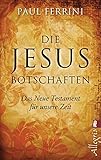 Die Jesus-Botschaften: Das Neue Testament für unsere Zeit by 