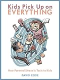 Image de Kids Pick Up On Everything: How Parental Stress Is Toxic To Kids (English Edition)