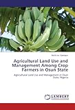 Image de Agricultural Land Use and Management Among Crop Farmers in Osun State: Agricultural Land Use and Management in Osun State, Nigeria