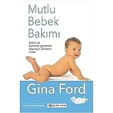 Mutlu Bebek Bakımı: Sakin ve Kendine G&uuml;venen Ebeveyn Olmanın Sırları