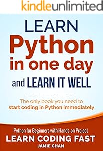 Python: Learn Python in One Day and Learn It Well. Python for Beginners with Hands-on Project. (Learn Coding Fast with Hands-On Project Book 1)