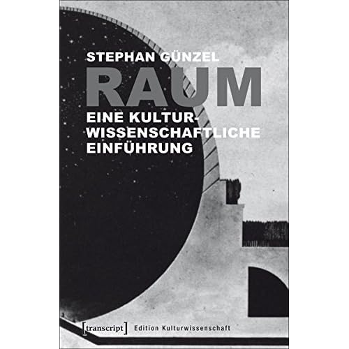 Raum: Eine kulturwissenschaftliche Einführung (Edition Kulturwissenschaft) Raum: Eine kulturwissenschaftliche Einführung (Edition Kulturwissenschaft)