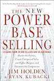 The New Power Base Selling: Master The Politics, Create Unexpected Value and Higher Margins, and Outsmart the Competition by