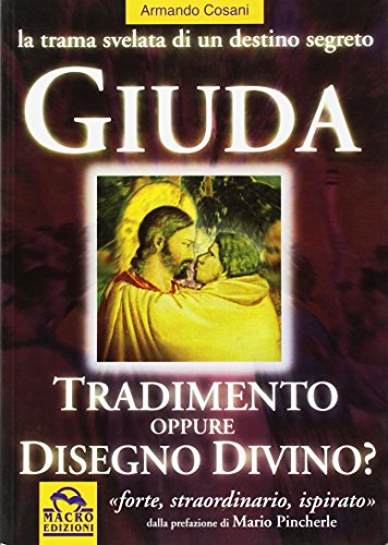 Giuda. Fu tradimento o disegno divino? La trama svelata di un destino segreto