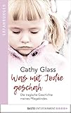 Was mit Jodie geschah: Die tragische Geschichte meines Pflegekindes by Cathy Glass, Rosie Pinhorn