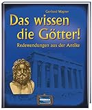 Das wissen die Götter!: Redewendungen aus der Antike by