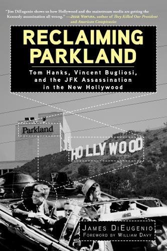 Download Reclaiming Parkland: Tom Hanks, Vincent Bugliosi, and the JFK Assassina Download Reclaiming Parkland: Tom Hanks, Vincent Bugliosi, and the JFK Assassina