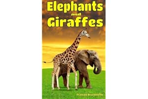 Elephants and Giraffes: Facts, Information and Beautiful Pictures about Elephants and Giraffes: Volume 4 (Animal Books for Children)