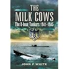 The Milk Cows: The U-Boat Tankers, 1941–1945