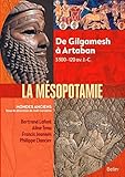 Mésopotamie - De Gilgamesh à Artaban (3000 - 120 av. J.-C.)