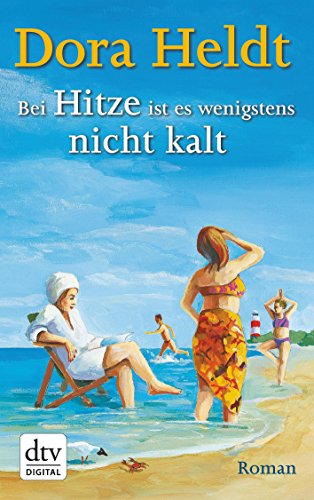 Download Bei Hitze ist es wenigstens nicht kalt: Roman