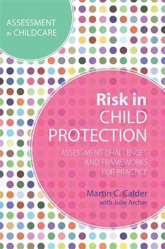 Risk in Child Protection: Assessment Challenges and Frameworks for Practice (Assessment in Childcare)