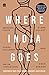 Where India Goes: Abandoned Toilets, Stunted Development and the Costs of Caste RS.150.00