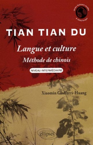 Download Tian tian du, langue et culture : méthode de chinois, niveau intermédiaire Download Tian tian du, langue et culture : méthode de chinois, niveau intermédiaire