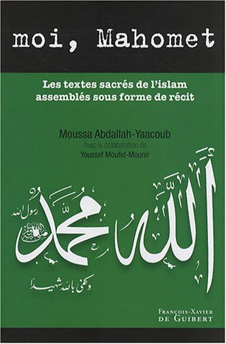 Download Moi, Mahomet : Les textes sacrés de l'islam assemblés sous forme de récit Download Moi, Mahomet : Les textes sacrés de l'islam assemblés sous forme de récit