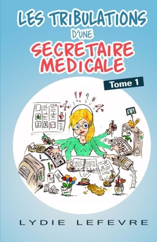 Télécharger Les Tribulations d'une secretaire medicale Francais PDF