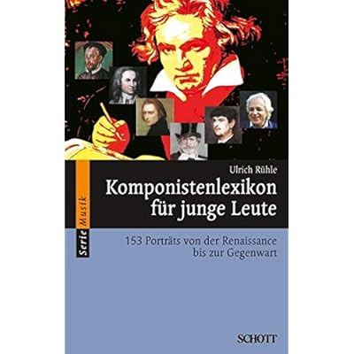 Komponistenlexikon für junge Leute: 153 Porträts von der Renaissance bis zur Gegenwart (Serie Musik) Komponistenlexikon für junge Leute: 153 Porträts von der Renaissance bis zur Gegenwart (Serie Musik)